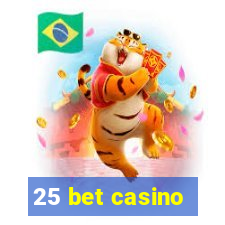 25 bet casino